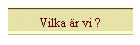 Vilka är vi ?